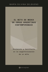 El mito de Medea en obras argentinas contemporáneas - María Silvina Delbueno - ebook