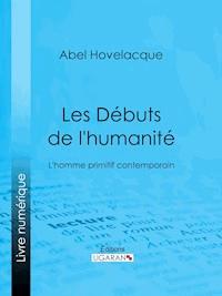 Les Débuts de l'humanité - Abel Hovelacque - ebook