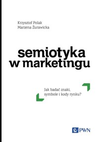 Semiotyka w marketingu - Żurawicka Marzena, Polak Krzysztof - książka