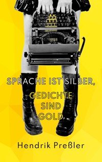 Sprache ist Silber, Gedichte sind Gold - Hendrik Preßler - ebook