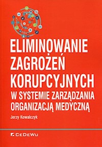 Eliminowanie zagrożeń korupcyjnych w systemie zarządzania organizacją medyczną - Jerzy Kowalczyk - książka