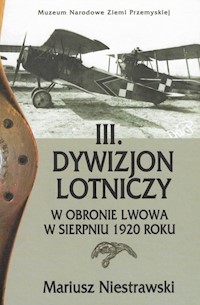 III Dywizjon Lotniczy w obronie Lwowa w sierpniu 1920 roku - Niestrawski Mariusz - książka