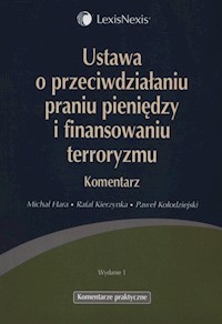 Ustawa o przeciwdziałaniu praniu pieniędzy i finansowaniu terroryzmu Komentarz - Hara Michał, Kierzynka Rafał, Kołodziejski Paweł - książka