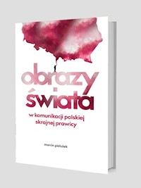 Obrazy świata w komunikacji polskiej skrajnej prawicy - Marcin Pielużek - książka