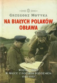 Na białych Polaków obława - Grzegorz Motyka - książka