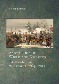 Sądy grodzkie Wielkiego Księstwa Litewskiego w latach 1764-1795 - Kanecki Oskar - książka