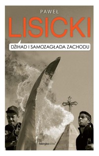 Dżihad i samozagłada Zachodu - Paweł Lisicki - książka