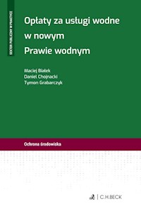 Opłaty za usługi wodne w nowym Prawie wodnym - Białek Maciej, Chojnacki Daniel, Grabarczyk Tymon - książka