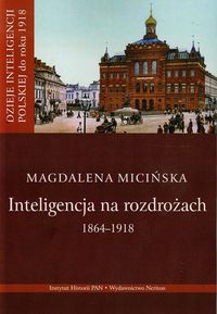Inteligencja na rozdrożu 1864-1918 - Micińska Magdalena - książka
