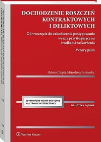 Dochodzenie roszczeń kontraktowych i deliktowych. Od wszczęcia do zakończenia postępowania wraz z pr - Helena Ciepła, Mirosława Pytlewska - książka