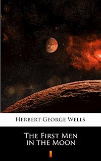 The First Men in the Moon - Herbert George Wells - ebook