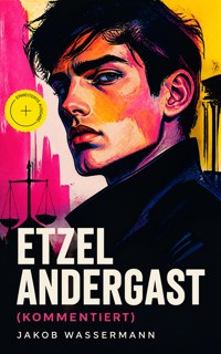 Etzel Andergast (Kommentiert) - Jakob Wassermann - ebook