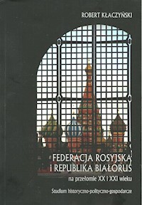 Federacja Rosyjska i Republika Białoruś na przełomie XX i XXI wieku - Kłaczyński Robert - książka