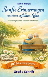 Sanfte Erinnerungen aus einem erfüllten Leben: Erinnerungsbuch für Senioren mit Demenz - Mirko Kukuk - ebook