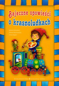 Bajeczne opowieści o krasnoludkach - Gliniewicz Sylwia, Wachowska Joanna, Zapart Anna - książka