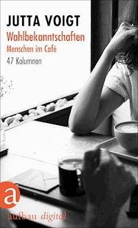 Wahlbekanntschaften. Menschen im Café - Jutta Voigt - ebook