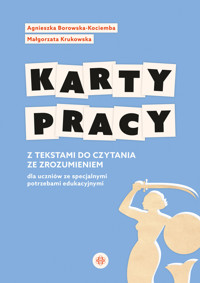 Karty pracy z tekstami do czytania ze zrozumieniem dla uczniów ze specjalnymi potrzebami edukacyjnym - Agnieszka Borowska-Kociemba, Małgorzata Krukowska - książka