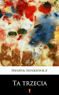 Ta trzecia - Henryk Sienkiewicz - ebook
