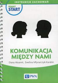 Pewny start Instrukcje zachowań Komunikacja między nami - Aksamit Diana, Młynarczyk-Karabin Ewelina - książka