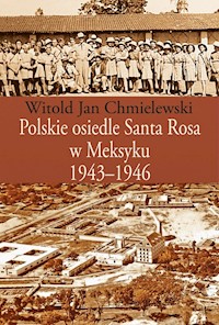 Polskie osiedle Santa Rosa w Meksyku 1943-1946 - Chmielewski Witold Jan - książka