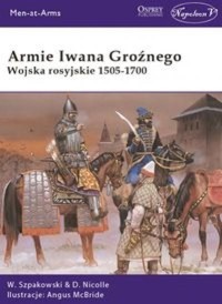 Armie Iwana Groźnego. Wojsko rosyjskie 1505-1700 - David Nicolle, Wiaczesław Szpakowski - książka