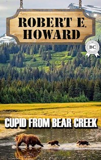 Cupid From Bear Creek - Robert E. Howard - ebook