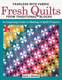 Fearless with Fabric Fresh Quilts from Traditional Blocks - Sarah J. Maxwell - ebook