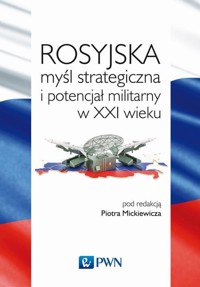 Rosyjska myśl strategiczna i potencjał militarny w XXI wieku -  - książka