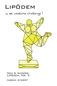 Lipödem … die weibliche Challenge! - Ingrid Atzert - ebook