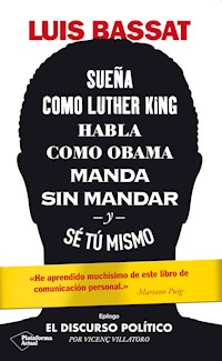Sueña como Luther King, habla como Obama, manda sin mandar y sé tú mismo - Luis Bassat - ebook