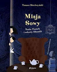 Misja Sowy Tosia, Franek i sekrety filozofii - Tomasz Stawiszyński - książka