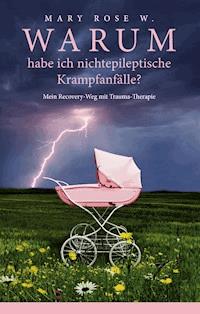 Warum habe ich nichtepileptische Krampfanfälle? - Mary Rose W. - ebook