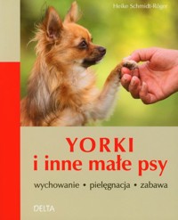Yorki i inne małe psy - Schmidt-Roger Heike - książka