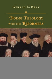Doing Theology with the Reformers - Gerald Bray - ebook