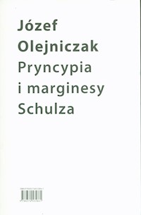 Pryncypia i marginesy Schulza. Eseje - Olejniczak Józef - książka