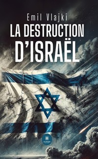 La destruction d’Israël - Emil Vlajki - ebook