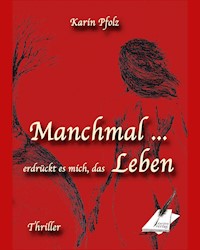 Manchmal erdrückt es mich, das Leben - Karin Pfolz - ebook