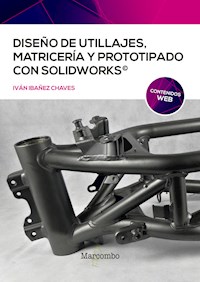 Diseño de utillajes, matricería y prototipado con SolidWorks - Ivan Ibañez Chaves - ebook