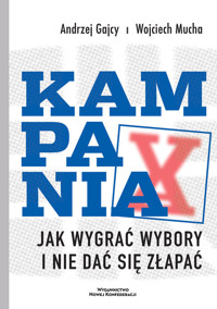 Kampania Jak wygrać wybory i nie dać się złapać - Gajcy Andrzej, Mucha Wojciech - książka