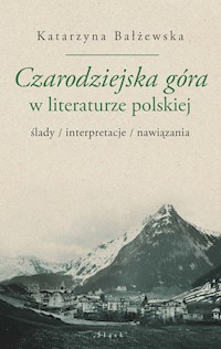 Czarodziejska góra w literaturze polskiej - Bałżewska Katarzyna - książka