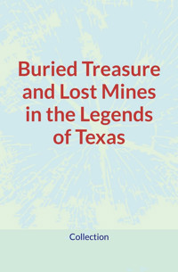 Buried Treasure and Lost Mines in the Legends of Texas - Collection - ebook