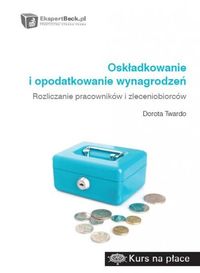 Oskładkowanie i opodatkowanie wynagrodzeń - Dorota Twardo - książka