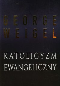 Katolicyzm ewangeliczny - George Weigel - książka