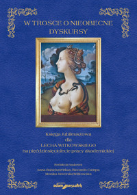 W trosce o nieobecne dyskursy. Księga Jubileuszowa dla Lecha Witkowskiego na pięćdziesięciolecie pra -  - książka