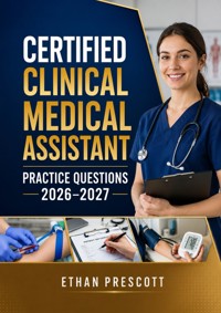 Certified Clinical Medical Assistant Practice Questions 2026–2027 - Ethan Prescott - ebook