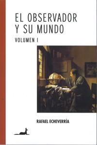 El observador y su mundo Volumen I - Rafael Echeverría - ebook