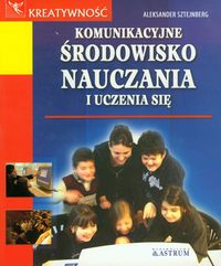 Komunikacyjne środowisko nauczania i uczenia się - Aleksander Sztejnberg - książka