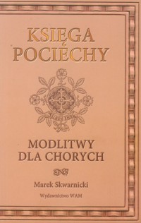 Księga pociechy Modlitwy dla chorych - Skwarnicki Marek - książka