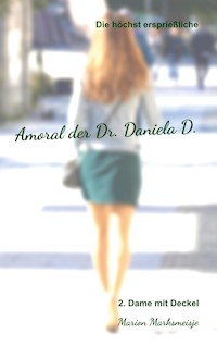 Die höchst ersprießliche Amoral der Dr. Daniela D. Eine autobiographische Satire. - Marion Marksmeisje - ebook