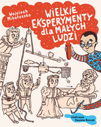 Wielkie eksperymenty dla małych ludzi - Wojciech Mikołuszko, Joanna Rzezak - książka